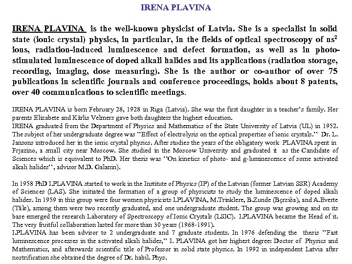 IRENA PLAVINA is the well-known physicist of Latvia. She is a specialist in solid