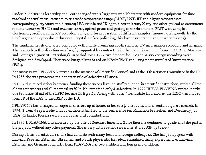 Under PLAVINA’s leadership the LSIC changed into a large research laboratory with modern equipment