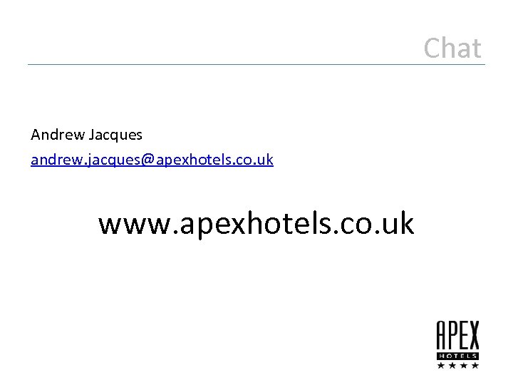 Chat Andrew Jacques andrew. jacques@apexhotels. co. uk www. apexhotels. co. uk 