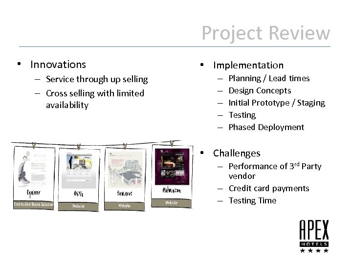 Project Review • Innovations – Service through up selling – Cross selling with limited