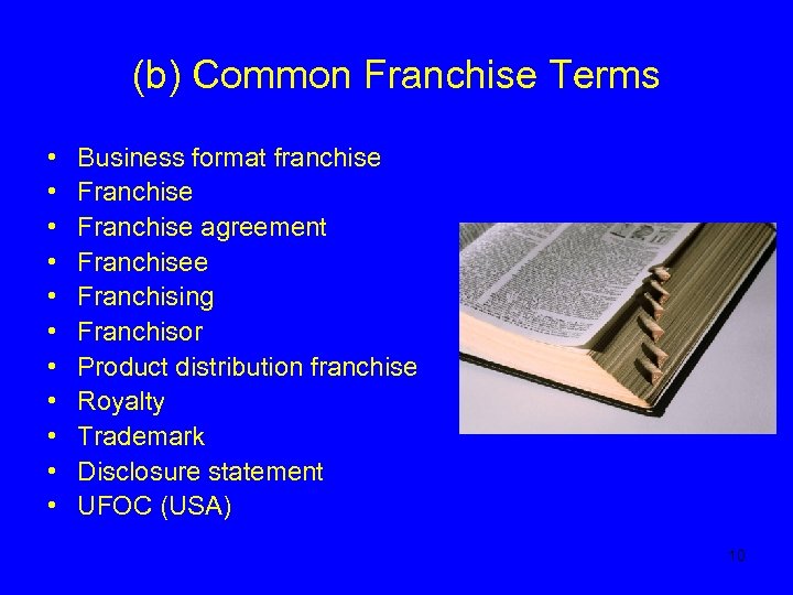 (b) Common Franchise Terms • • • Business format franchise Franchise agreement Franchisee Franchising