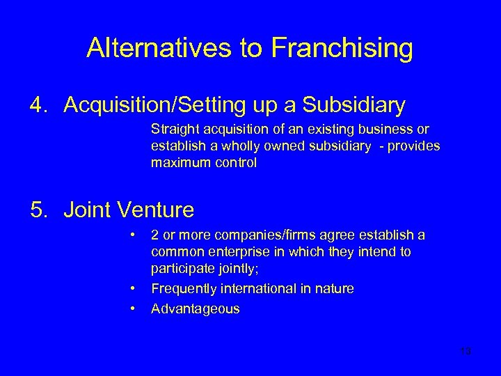 Alternatives to Franchising 4. Acquisition/Setting up a Subsidiary Straight acquisition of an existing business