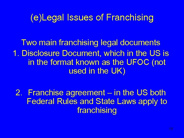 (e)Legal Issues of Franchising Two main franchising legal documents 1. Disclosure Document, which in