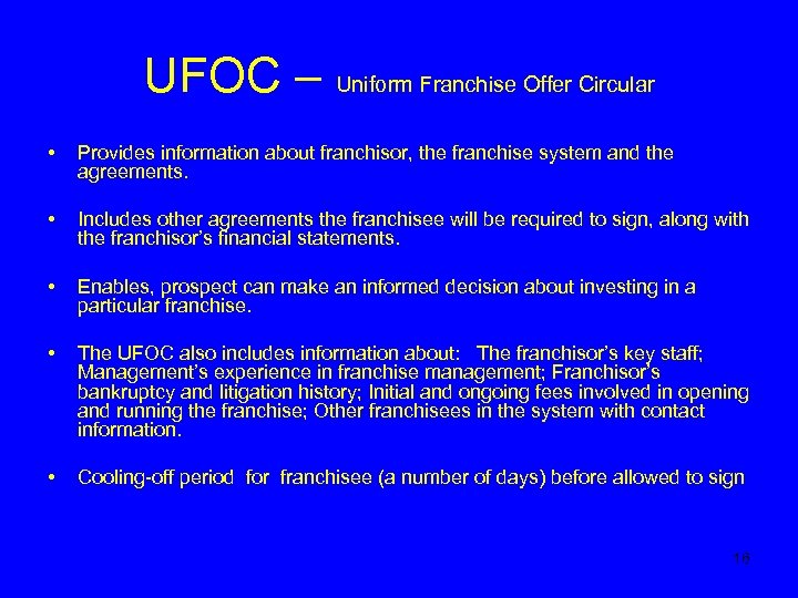 UFOC – Uniform Franchise Offer Circular • Provides information about franchisor, the franchise system