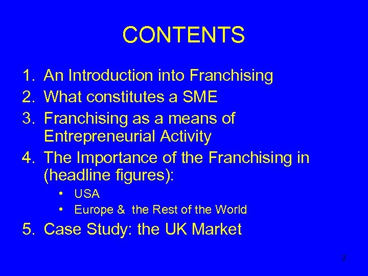 CONTENTS 1. An Introduction into Franchising 2. What constitutes a SME 3. Franchising as