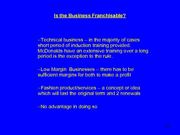 Is the Business Franchisable? –Technical business – in the majority of cases short period