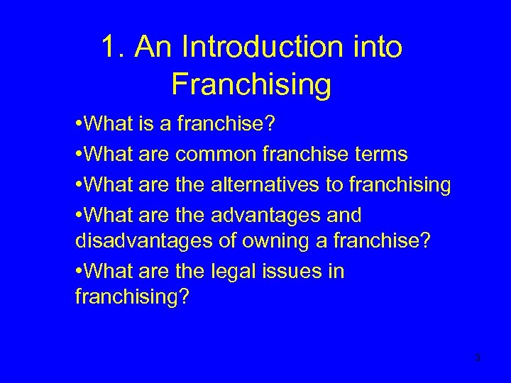 1. An Introduction into Franchising • What is a franchise? • What are common