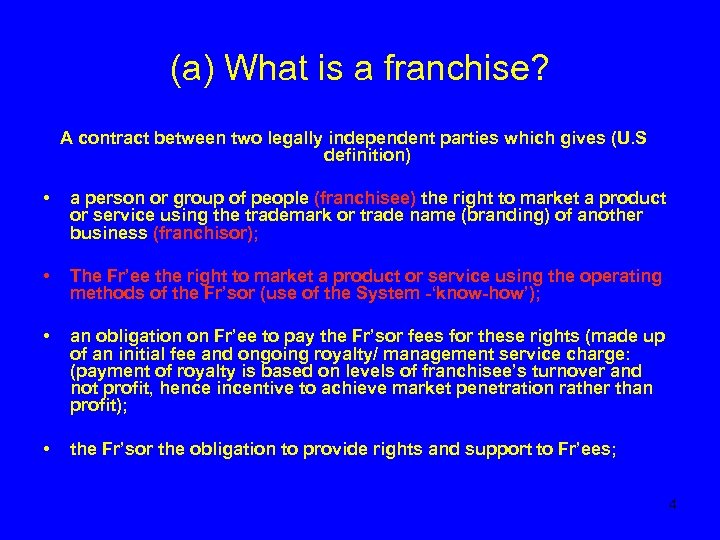 (a) What is a franchise? A contract between two legally independent parties which gives