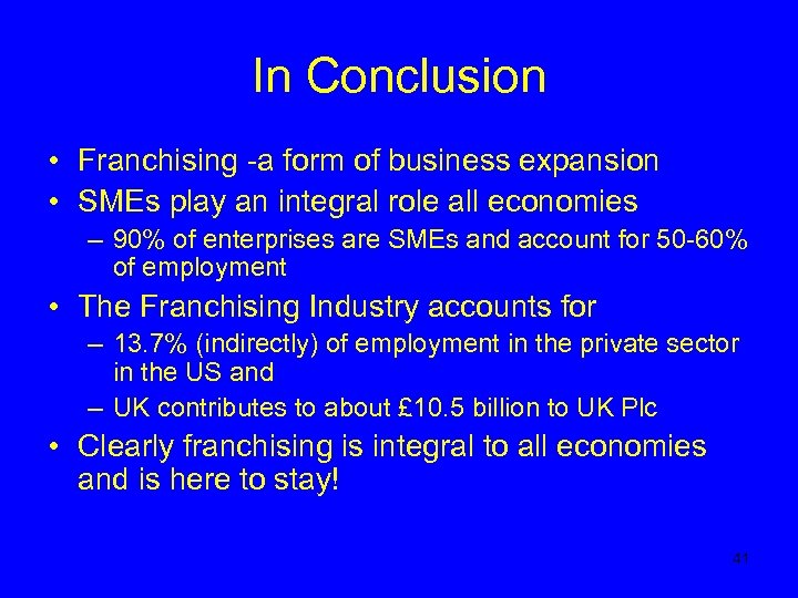 In Conclusion • Franchising -a form of business expansion • SMEs play an integral
