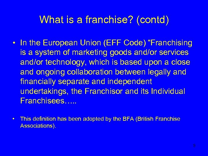 What is a franchise? (contd) • In the European Union (EFF Code) “Franchising is