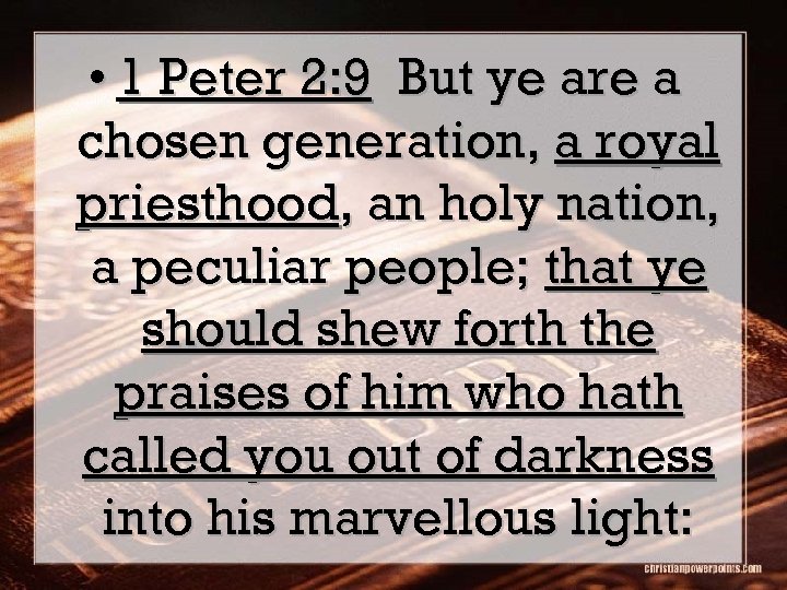  • 1 Peter 2: 9 But ye are a chosen generation, a royal