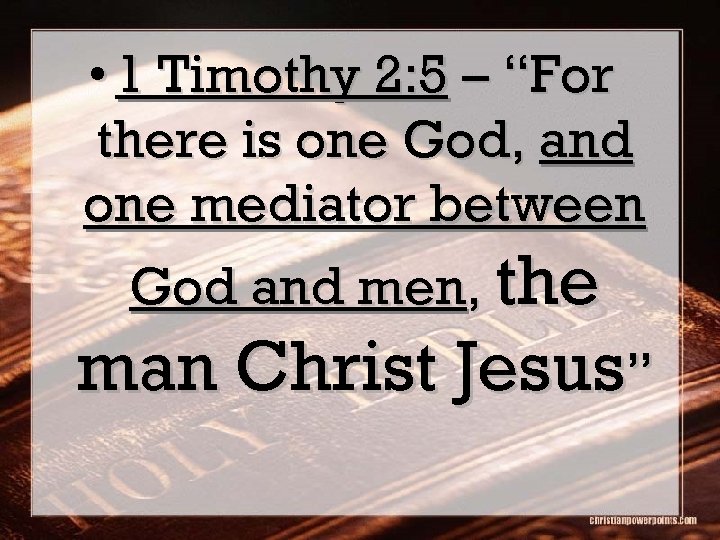  • 1 Timothy 2: 5 – “For there is one God, and one