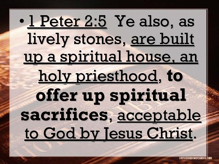  • 1 Peter 2: 5 Ye also, as lively stones, are built up