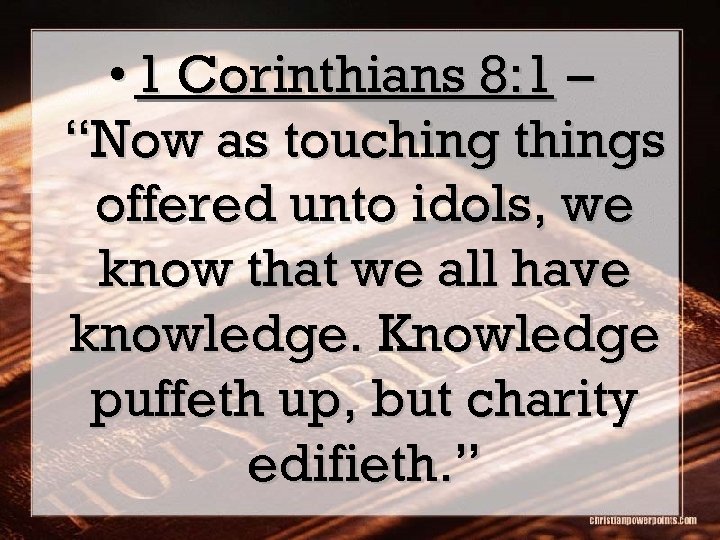  • 1 Corinthians 8: 1 – “Now as touching things offered unto idols,