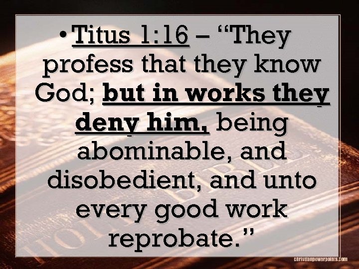  • Titus 1: 16 – “They profess that they know God; but in