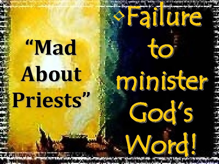  • Failure “Mad to About minister Priests” God’s Word! 