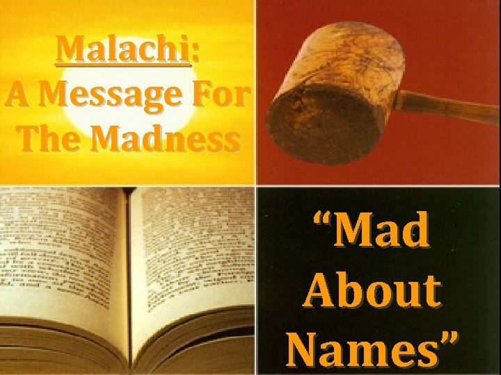 Malachi: A Message For The Madness “Mad About Names” 