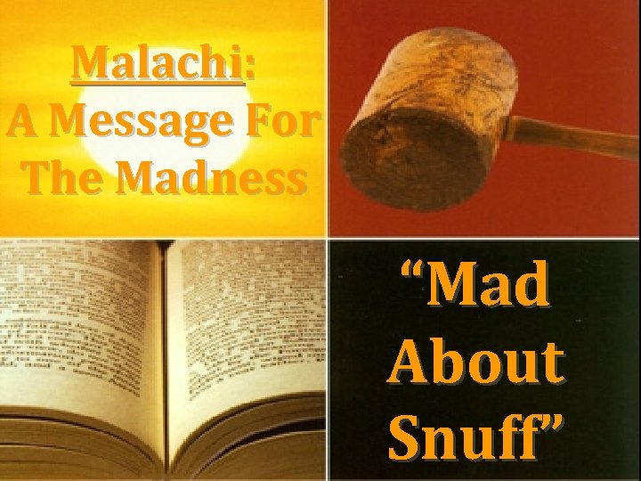 Malachi: A Message For The Madness “Mad About Snuff” 