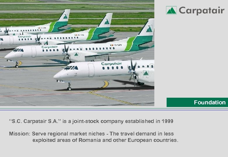 Foundation “S. C. Carpatair S. A. ” is a joint-stock company established in 1999
