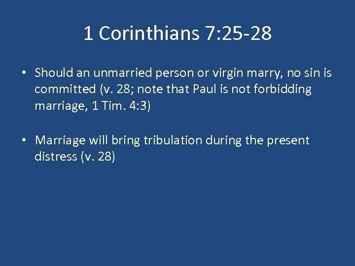 1 Corinthians 7: 25 -28 • Should an unmarried person or virgin marry, no