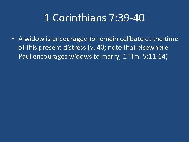 1 Corinthians 7: 39 -40 • A widow is encouraged to remain celibate at