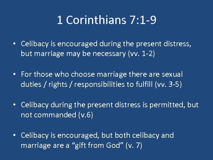 1 Corinthians 7: 1 -9 • Celibacy is encouraged during the present distress, but