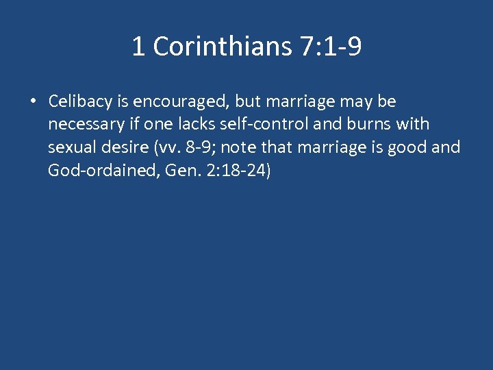 1 Corinthians 7: 1 -9 • Celibacy is encouraged, but marriage may be necessary