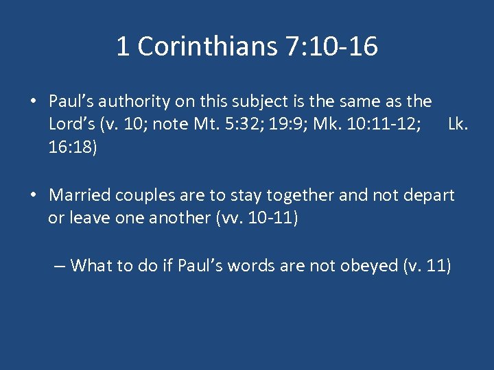 1 Corinthians 7: 10 -16 • Paul’s authority on this subject is the same