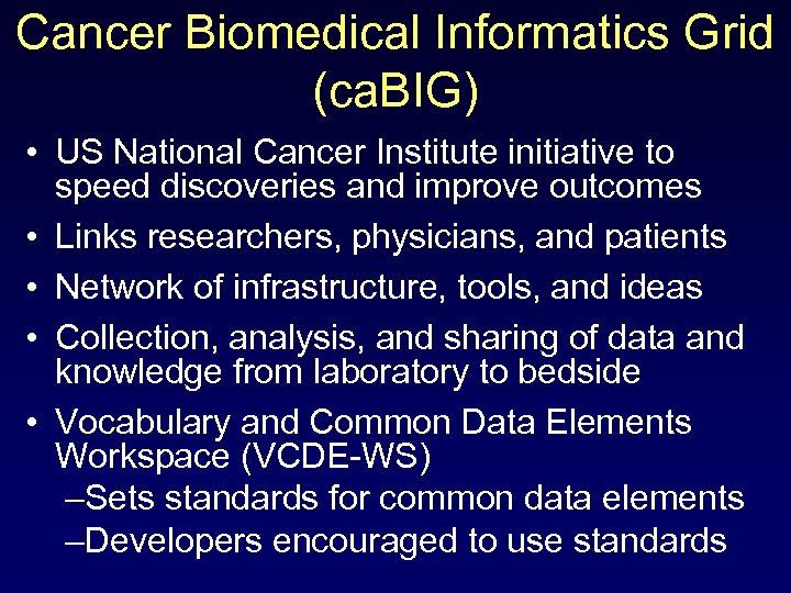 Cancer Biomedical Informatics Grid (ca. BIG) • US National Cancer Institute initiative to speed