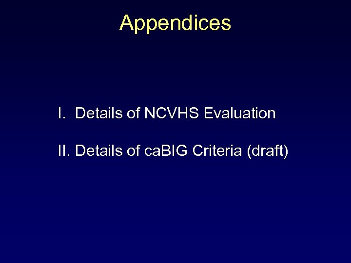 Appendices I. Details of NCVHS Evaluation II. Details of ca. BIG Criteria (draft) 