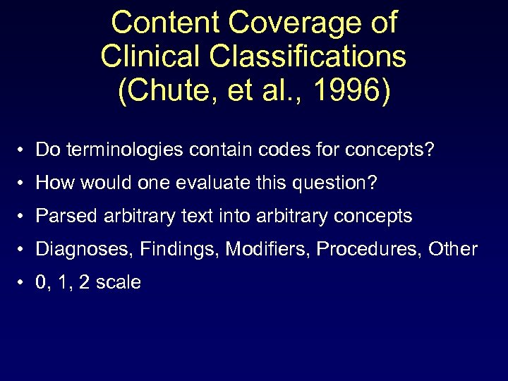 Content Coverage of Clinical Classifications (Chute, et al. , 1996) • Do terminologies contain