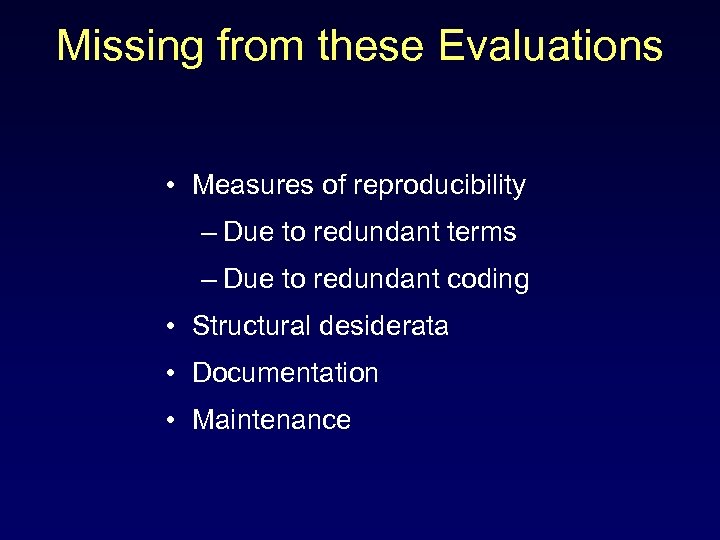 Missing from these Evaluations • Measures of reproducibility – Due to redundant terms –