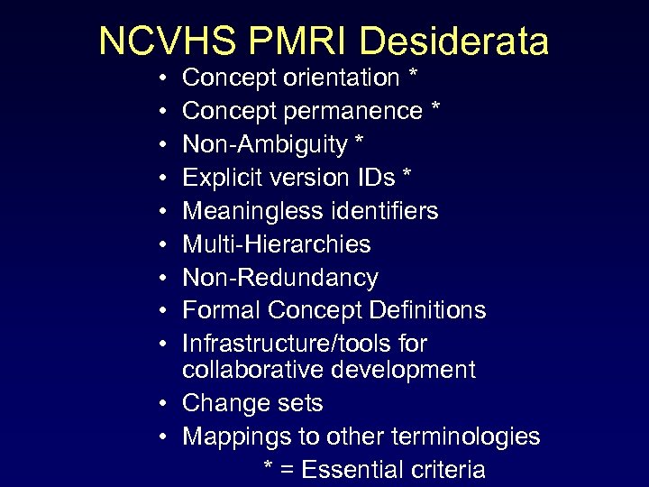 NCVHS PMRI Desiderata • • • Concept orientation * Concept permanence * Non-Ambiguity *