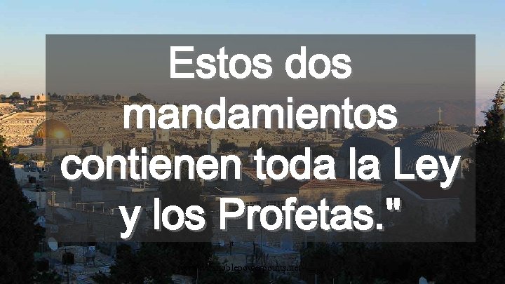 Estos dos mandamientos contienen toda la Ley y los Profetas. 