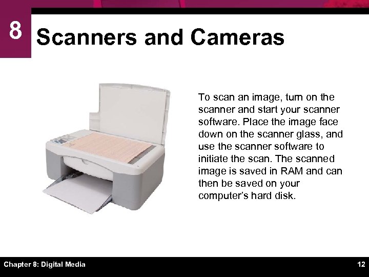 8 Scanners and Cameras To scan an image, turn on the scanner and start
