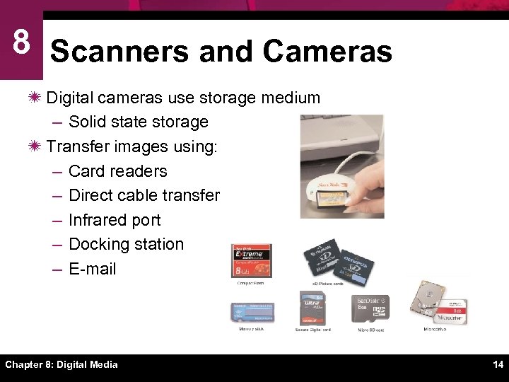 8 Scanners and Cameras ï Digital cameras use storage medium – Solid state storage