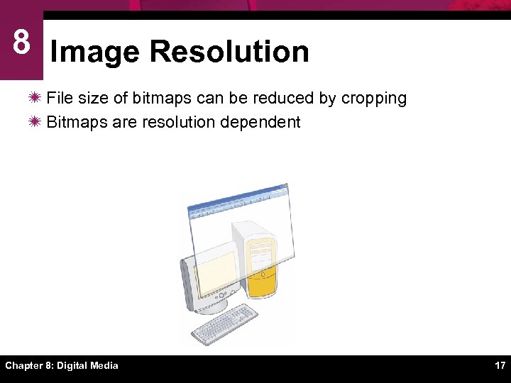 8 Image Resolution ï File size of bitmaps can be reduced by cropping ï