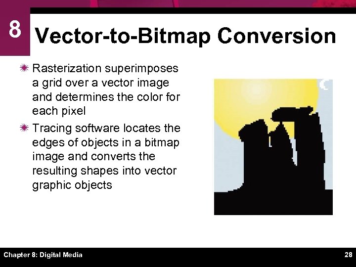 8 Vector-to-Bitmap Conversion ï Rasterization superimposes a grid over a vector image and determines