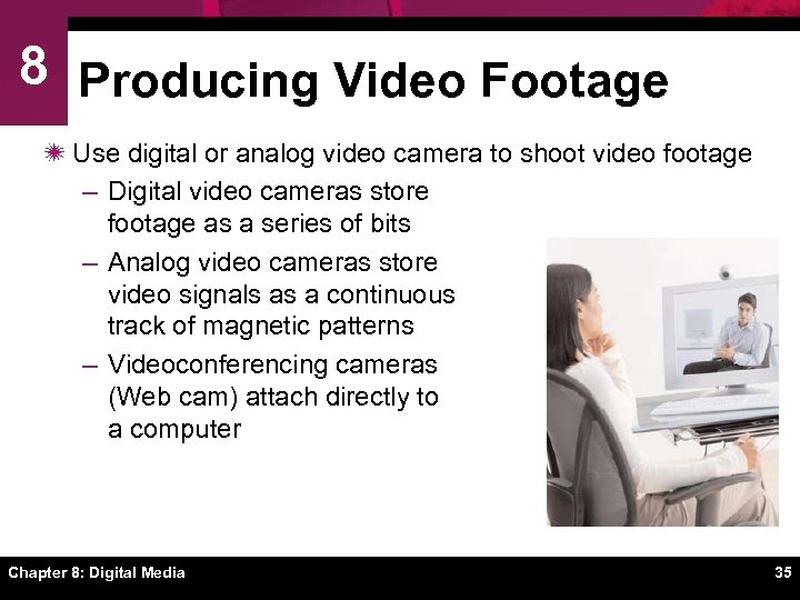 8 Producing Video Footage ï Use digital or analog video camera to shoot video