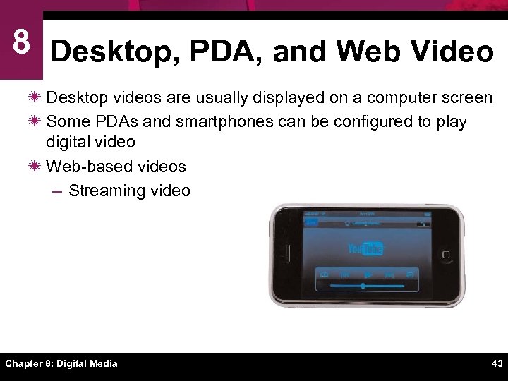 8 Desktop, PDA, and Web Video ï Desktop videos are usually displayed on a