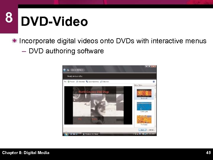 8 DVD-Video ï Incorporate digital videos onto DVDs with interactive menus – DVD authoring