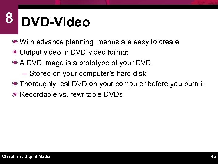 8 DVD-Video ï With advance planning, menus are easy to create ï Output video