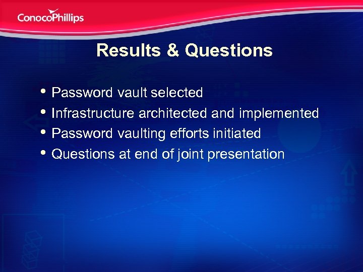 Results & Questions • Password vault selected • Infrastructure architected and implemented • Password
