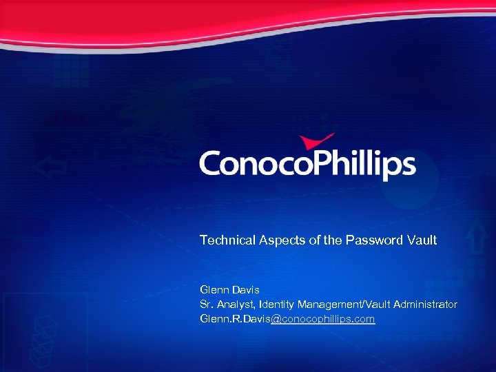Technical Aspects of the Password Vault Glenn Davis Sr. Analyst, Identity Management/Vault Administrator Glenn.