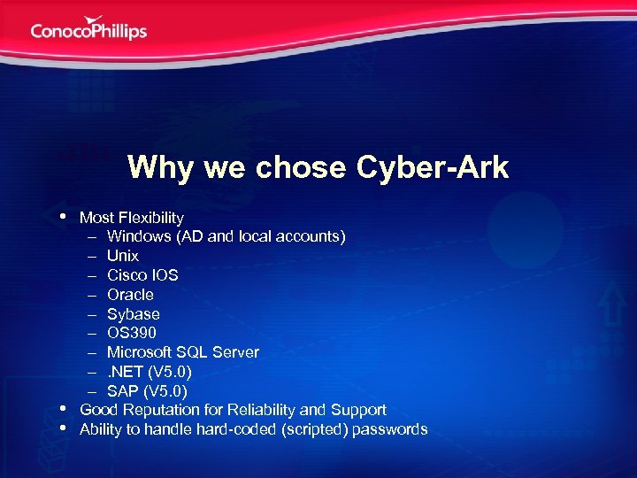 Why we chose Cyber-Ark • • • Most Flexibility – Windows (AD and local
