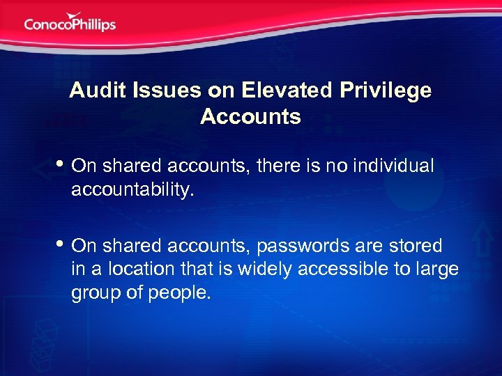 Audit Issues on Elevated Privilege Accounts • On shared accounts, there is no individual