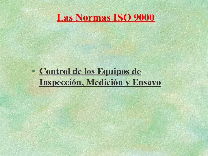 Las Normas ISO 9000 § Control de los Equipos de Inspección, Medición y Ensayo