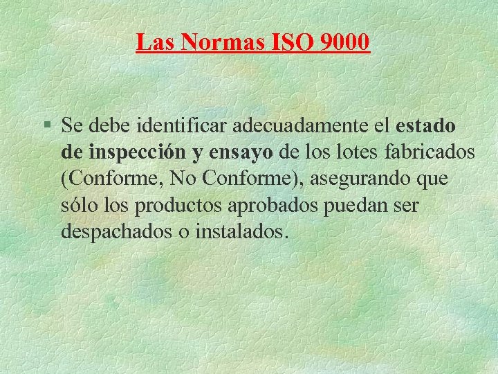 Las Normas ISO 9000 § Se debe identificar adecuadamente el estado de inspección y