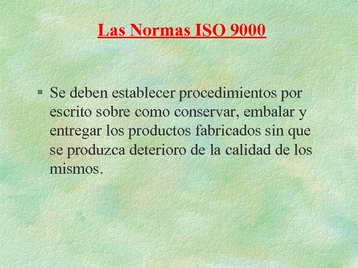 Las Normas ISO 9000 § Se deben establecer procedimientos por escrito sobre como conservar,