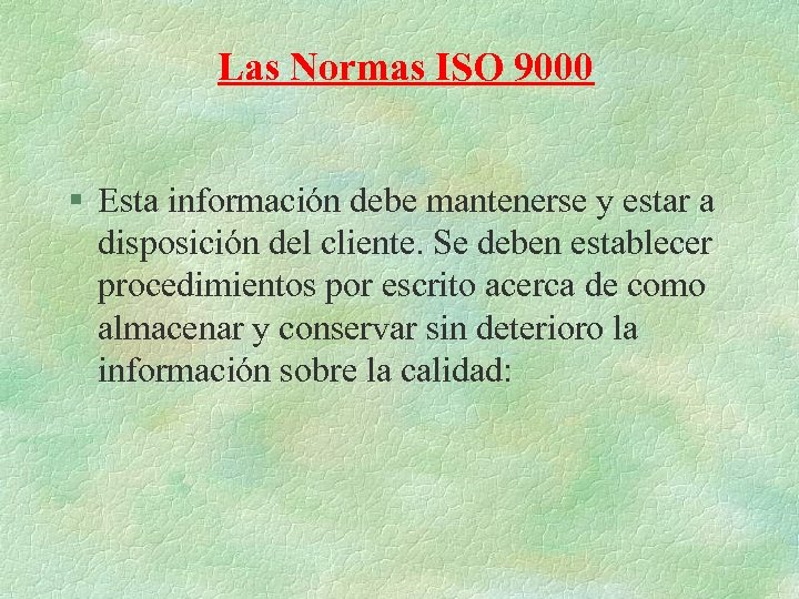 Las Normas ISO 9000 § Esta información debe mantenerse y estar a disposición del